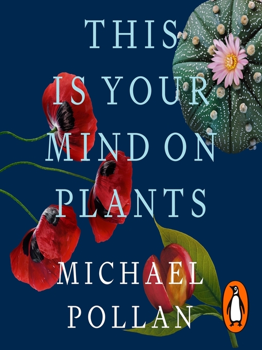 Title details for This Is Your Mind On Plants by Michael Pollan - Available